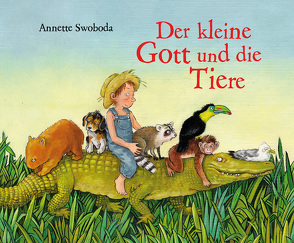 Der kleine Gott und die Tiere von Swoboda,  Annette