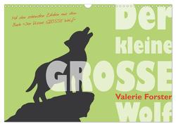 Der kleine GROSSE Wolf – Kalender (Wandkalender 2024 DIN A3 quer), CALVENDO Monatskalender von Forster,  Valerie