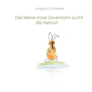 Der kleine Hase Löwenzahn sucht die Heimat von Schreiner,  Angela