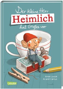 Der kleine Herr Heimlich hat Großes vor von Camus,  Ariane, Loose,  Anke