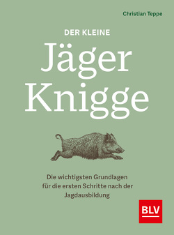 Der kleine Jäger-Knigge von Teppe,  Christian