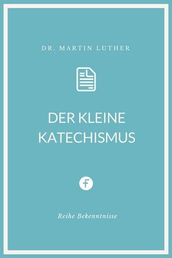 Der kleine Katechismus von Luther,  Martin