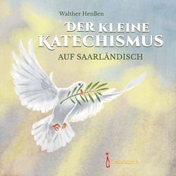 Der kleine Katechismus auf Saarländisch von Henßen,  Walther, Kissel,  Bernd