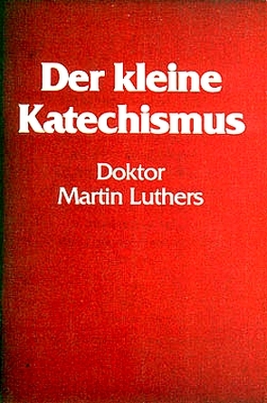 Der kleine Katechismus von Luther,  Dr. Martin
