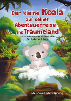 Der kleine Koala auf seiner Abenteuerreise ins Träumeland von Sternsprung,  Stephanie