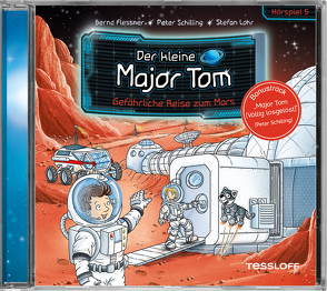 Der kleine Major Tom. Hörspiel 5. Gefährliche Reise zum Mars von Arenz,  Helwig, Flessner,  Bernd, Heimüller,  Jürgen, Lohr,  Stefan, Nacke,  Petra, Schilling,  Peter, Steeger,  Marco, Wehner,  Christin