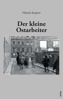 Der kleine Ostarbeiter von Bieber-Wallmann,  Anneliese, Denecke,  Manfred, Karpow,  Nikolai, Reimer,  Nina