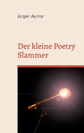 Der kleine Poetry Slammer von Aymar,  Jürgen