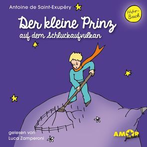 Der kleine Prinz auf dem Schluckaufvulkan (Folge 3) gelesen von Luca Zamperoni von de Saint-Exupéry,  Antoine