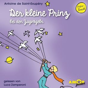 Der kleine Prinz bei den Zugvögeln (Folge 5) gelesen von Luca Zamperoni von de Saint-Exupéry,  Antoine