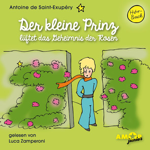 Der kleine Prinz lüftet das Geheimnis der Rosen (Folge 8) gelesen von Luca Zamperoni von de Saint-Exupéry,  Antoine
