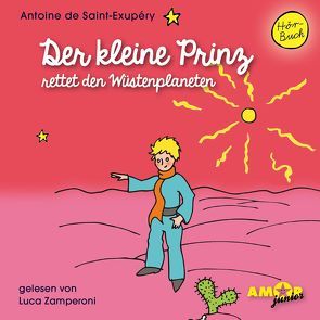 Der kleine Prinz rettet den Wüstenplaneten (Folge 9) gelesen von Luca Zamperoni von de Saint-Exupéry,  Antoine