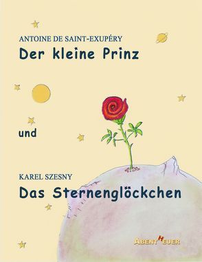 Der kleine Prinz und Das Sternenglöckchen von de Saint-Exupéry,  Antoine, Szesny,  Karel