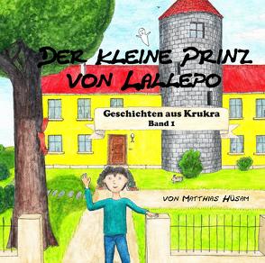 Der kleine Prinz von Lallepo: Band 1 von Hüsam,  Matthias