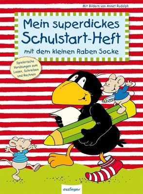 Der kleine Rabe Socke: Mein superdickes Schulstart-Heft mit dem kleinen Raben Socke von Kühne-Zürn,  Dorothee, Moost,  Nele, Rudolph,  Annet, Schneider,  Steffen