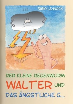 Der kleine Regenwurm Walter und … Das ängstliche G … von Lennocx,  Fabio