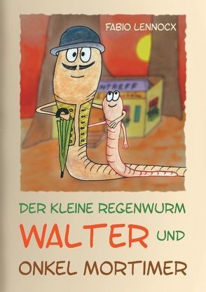 Der kleine Regenwurm Walter und … Onkel Mortimer von Lennocx,  Fabio