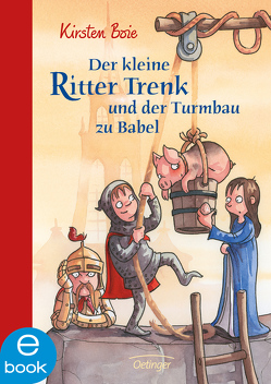 Der kleine Ritter Trenk und der Turmbau zu Babel von Boie,  Kirsten, Scholz,  Barbara