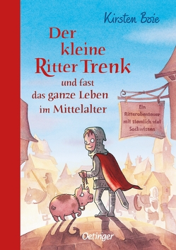 Der kleine Ritter Trenk und fast das ganze Leben im Mittelalter von Boie,  Kirsten, Scholz,  Barbara