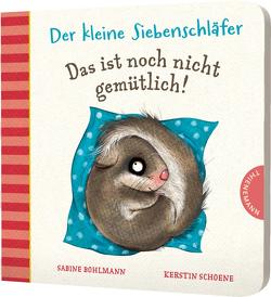 Der kleine Siebenschläfer: Das ist noch nicht gemütlich! von Bohlmann,  Sabine, Schoene,  Kerstin
