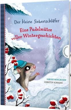 Der kleine Siebenschläfer: Eine Pudelmütze voller Wintergeschichten von Bohlmann,  Sabine, Schoene,  Kerstin