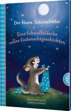 Der kleine Siebenschläfer: Eine Schnuffeldecke voller Gutenachtgeschichten von Bohlmann,  Sabine, Schoene,  Kerstin