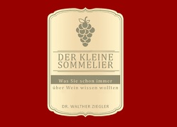 Der kleine Sommelier von Ziegler,  Walther