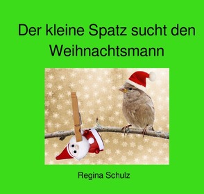 Der kleine Spatz sucht den Weihnachtsmann von Schulz,  Regina