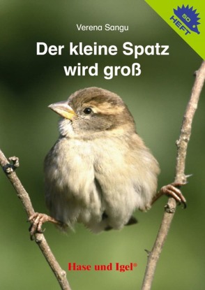 Der kleine Spatz wird groß / Igelheft 50 von Sangu,  Verena