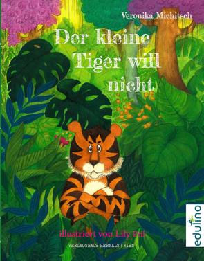 Der kleine Tiger will nicht von Michitsch,  Veronika, Pril,  LIly
