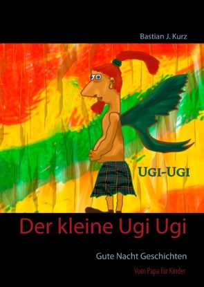 Der kleine Ugi Ugi von Kurz,  Bastian J.