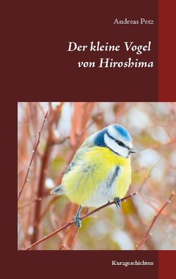 Der kleine Vogel von Hiroshima von Petz,  Andreas
