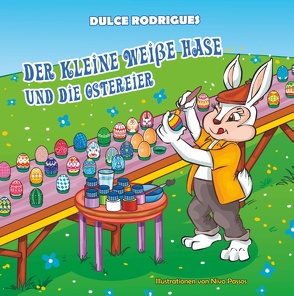 Der kleine weiße Hase und die Ostereier von Rodrigues,  Dulce