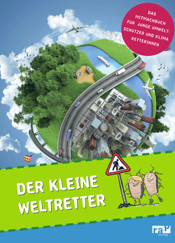 Der kleine Weltretter von Appenzeller,  Philipp, Dreßler,  Paul, Grumbkow,  Anna Maxine von, Kersting,  Rieke, Menger,  Madeleine, Schaefer,  Katharina