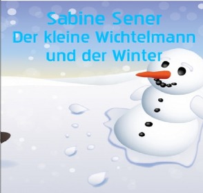 Der kleine Wichtelmann im Winter von Sener,  Sabine