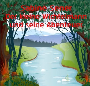 Der kleine Wichtelmann und seine Abenteuer von Sener,  Sabine