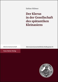 Der Klerus in der Gesellschaft des spätantiken Kleinasiens von Hübner,  Sabine