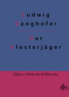 Der Klosterjäger von Ganghofer,  Ludwig, Gröls-Verlag,  Redaktion