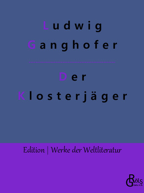 Der Klosterjäger von Ganghofer,  Ludwig, Gröls-Verlag,  Redaktion