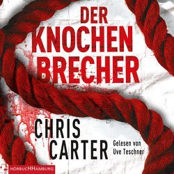 Der Knochenbrecher (Ein Hunter-und-Garcia-Thriller 3) von Carter,  Chris, Teschner,  Uve, Uplegger,  Sybille