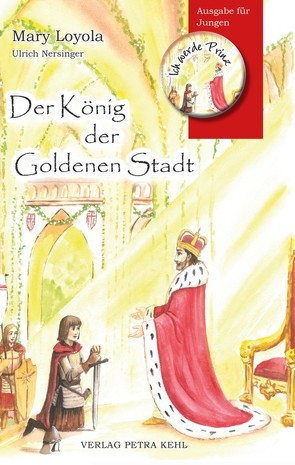 Der König der Goldenen Stadt von Alexandra,  Kehl, Loyola,  Mary, Weissensteiner,  Theresia