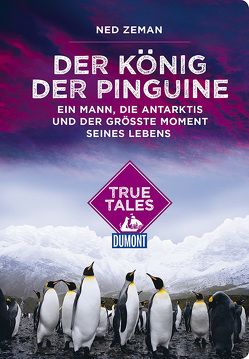 Der König der Pinguine (DuMont True Tales) von Zeman,  Ned