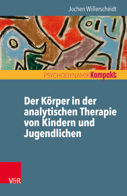 Der Körper in der analytischen Therapie von Kindern und Jugendlichen von Willerscheidt,  Jochen