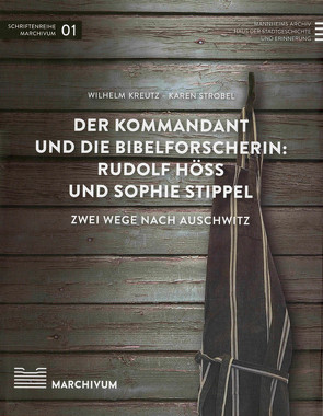 Der Kommandant und die Bibelforscherin: Rudolf Höß und Sophie Stippel von Kreutz,  Wilhelm, Nieß,  Ulrich, Strobel,  Karen