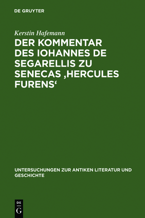 Der Kommentar des Iohannes de Segarellis zu Senecas ‚Hercules furens‘ von Hafemann,  Kerstin