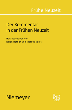 Der Kommentar in der Frühen Neuzeit von Häfner,  Ralph, Völkel,  Markus