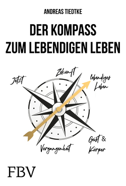 Der Kompass zum lebendigen Leben von Tiedtke,  Andreas