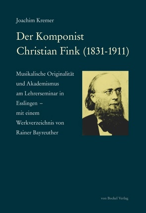 Der Komponist Christian Fink (1831-1911) von Bayreuther,  Rainer, Kremer,  Joachim, Zieger,  Jürgen