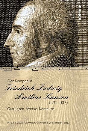 Der Komponist Friedrich Ludwig Æmilius Kunzen (1761-1817) von Edler,  Arnfried, Fuhrmann,  Wolfgang, Hesselager,  Jens, Kaufmann,  Michaela, Keym,  Stefan, Kremer,  Joachim, Oechsle,  Siegfried, Schnoor,  Arndt, Schwab,  Heinrich Willhelm, Wald-Fuhrmann,  Melanie, Wiesenfeldt,  Christiane