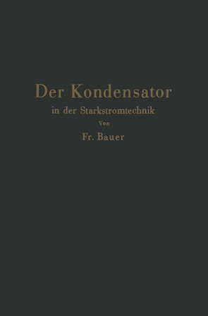 Der Kondensator in der Starkstromtechnik von Bauer,  Friedrich